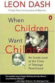 When Children Want Children An Inside Look At The Crisis Of Teenage Parenthood