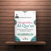 Menghafalkan Al-Quran; Manfaat, Keutamaan, Keberkahan, dan Metode Praktisnya